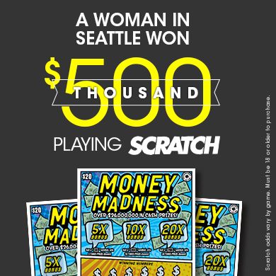 A woman in Seattle won $500,000 playing Money Madness Scratch.